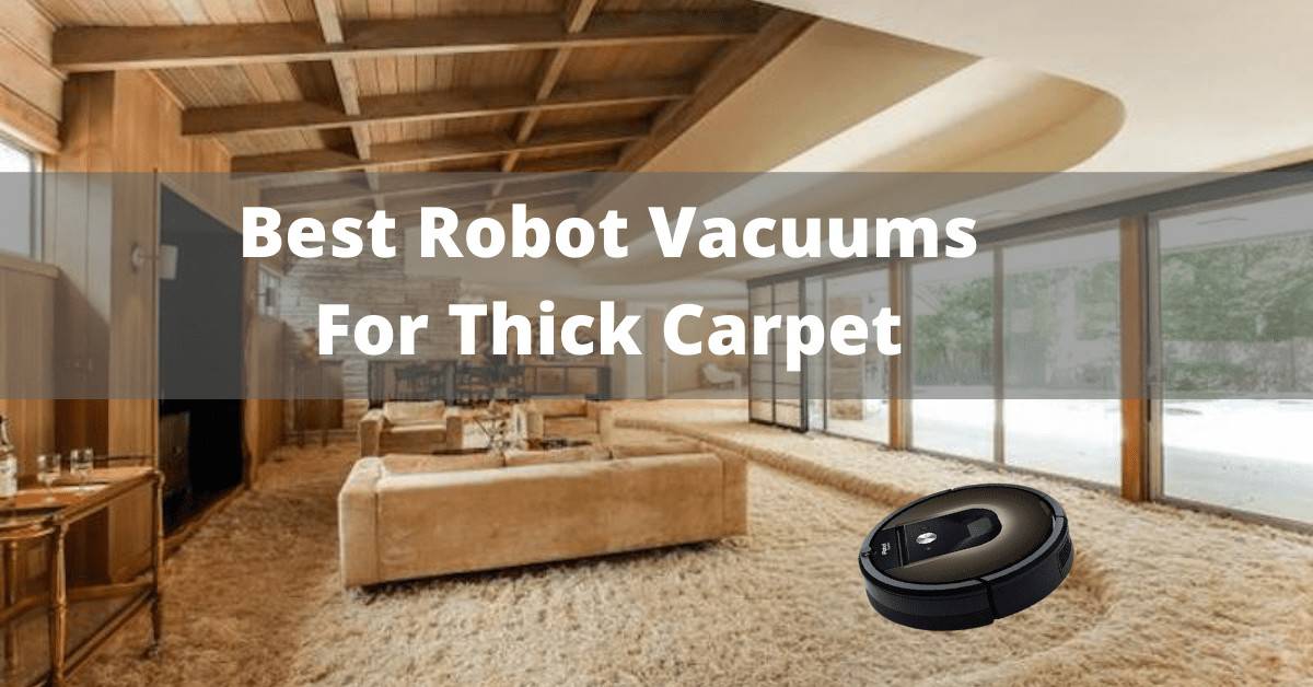 Best Robot Vacuum For Thick and HighPile Carpet Robot Chores