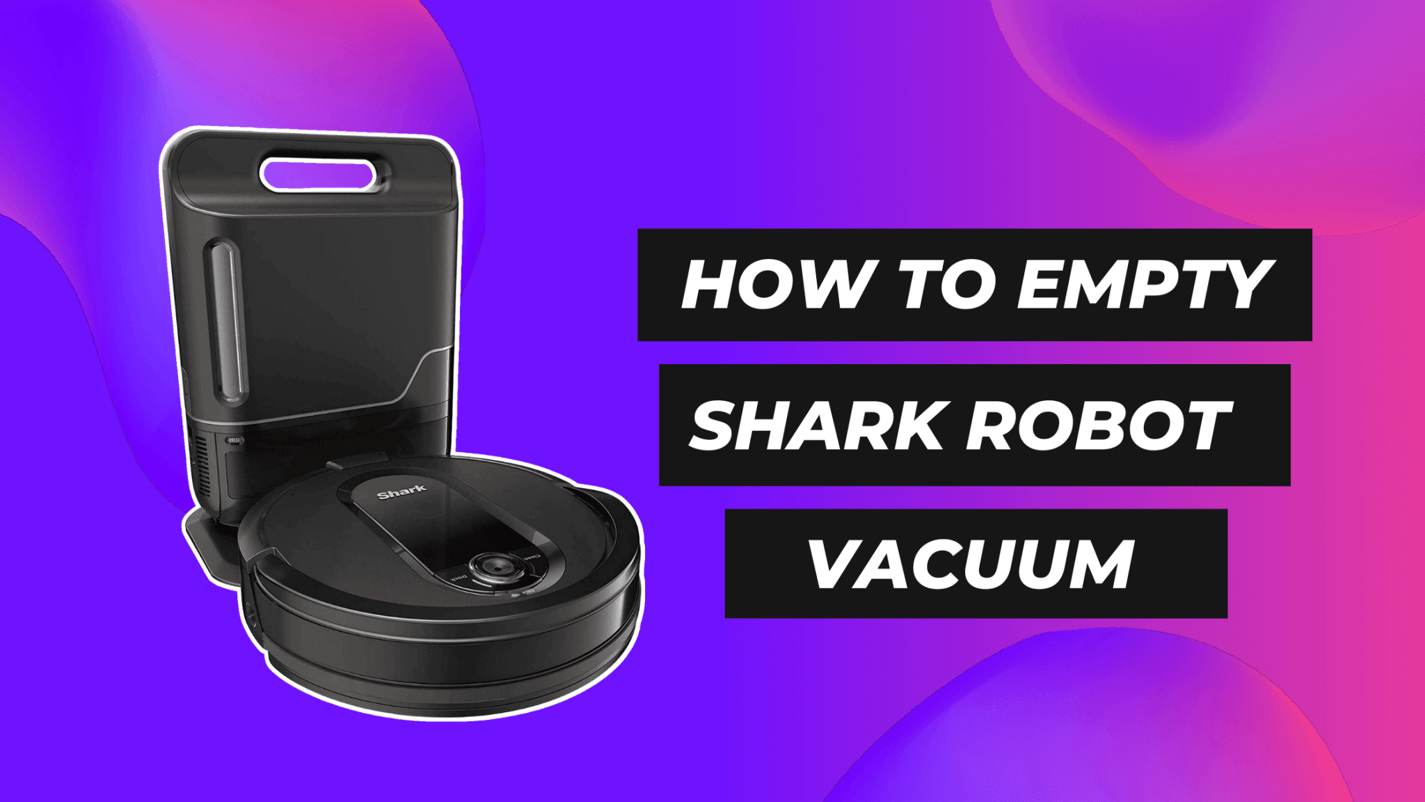 How To Empty Shark Robot Vacuum Robot Chores